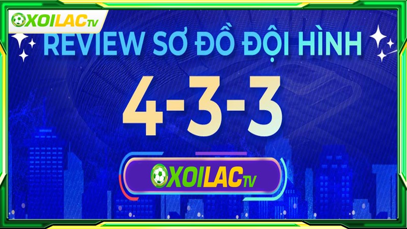 Sơ đồ chiến thuật 4-3-3 bố trí như thế nào?
